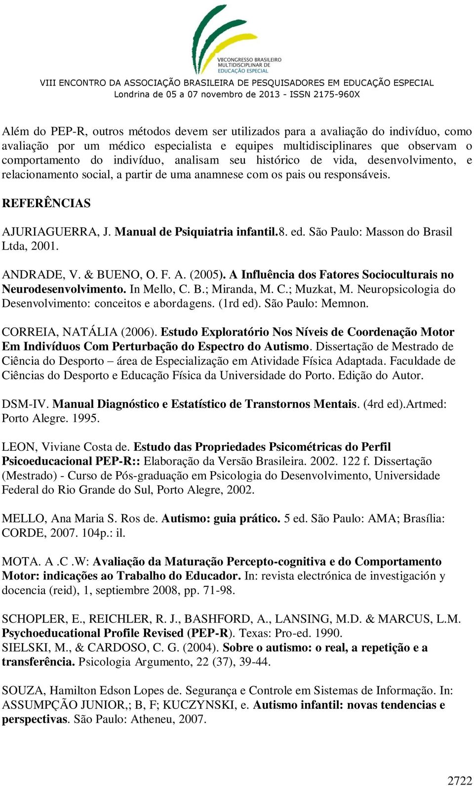 São Paulo: Masson do Brasil Ltda, 2001. ANDRADE, V. & BUENO, O. F. A. (2005). A Influência dos Fatores Socioculturais no Neurodesenvolvimento. In Mello, C. B.; Miranda, M. C.; Muzkat, M.