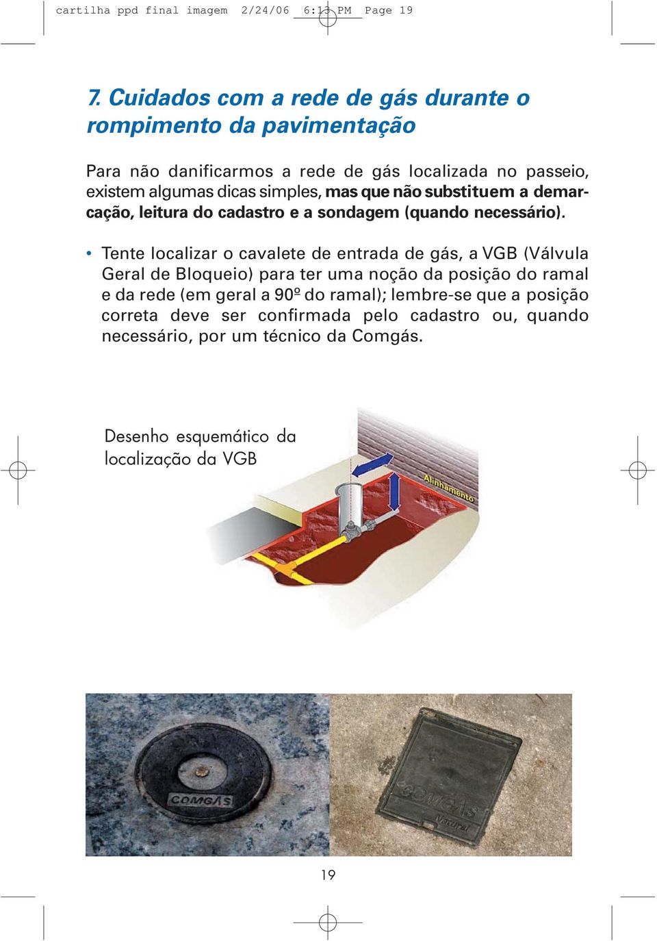 mas que não substituem a demarcação, leitura do cadastro e a sondagem (quando necessário).