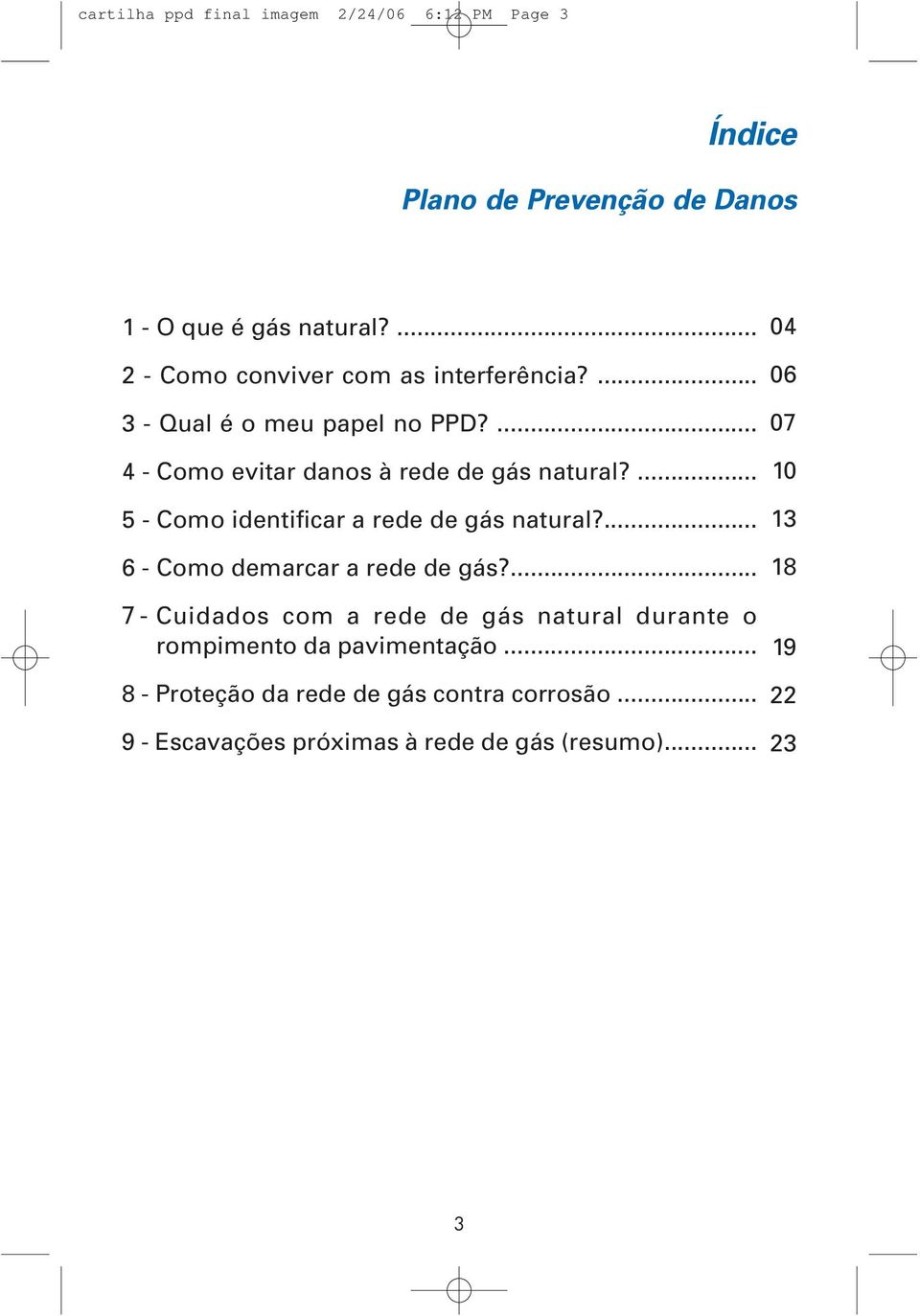 ... 5 - Como identificar a rede de gás natural?... 6 - Como demarcar a rede de gás?