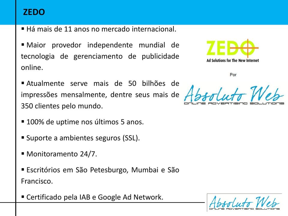 Atualmente serve mais de 50 bilhões de impressões mensalmente, dentre seus mais de 350 clientes pelo mundo.