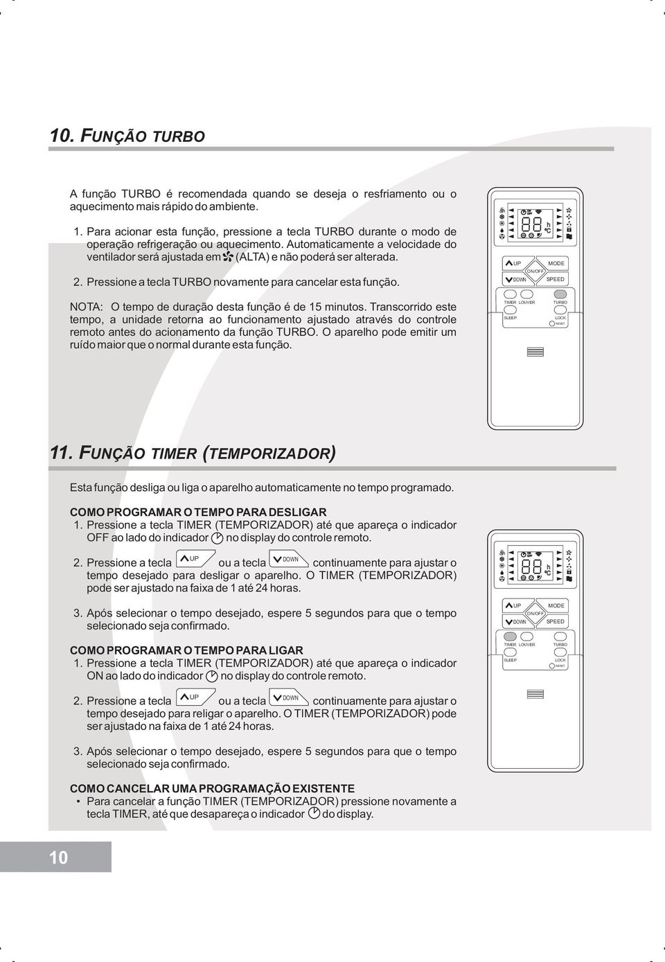 UP MODE ON/OFF DOWN SPEED NOTA: O tempo de duração desta função é de 15 minutos.