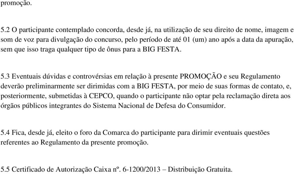 que isso traga qualquer tipo de ônus para a BIG FESTA. 5.