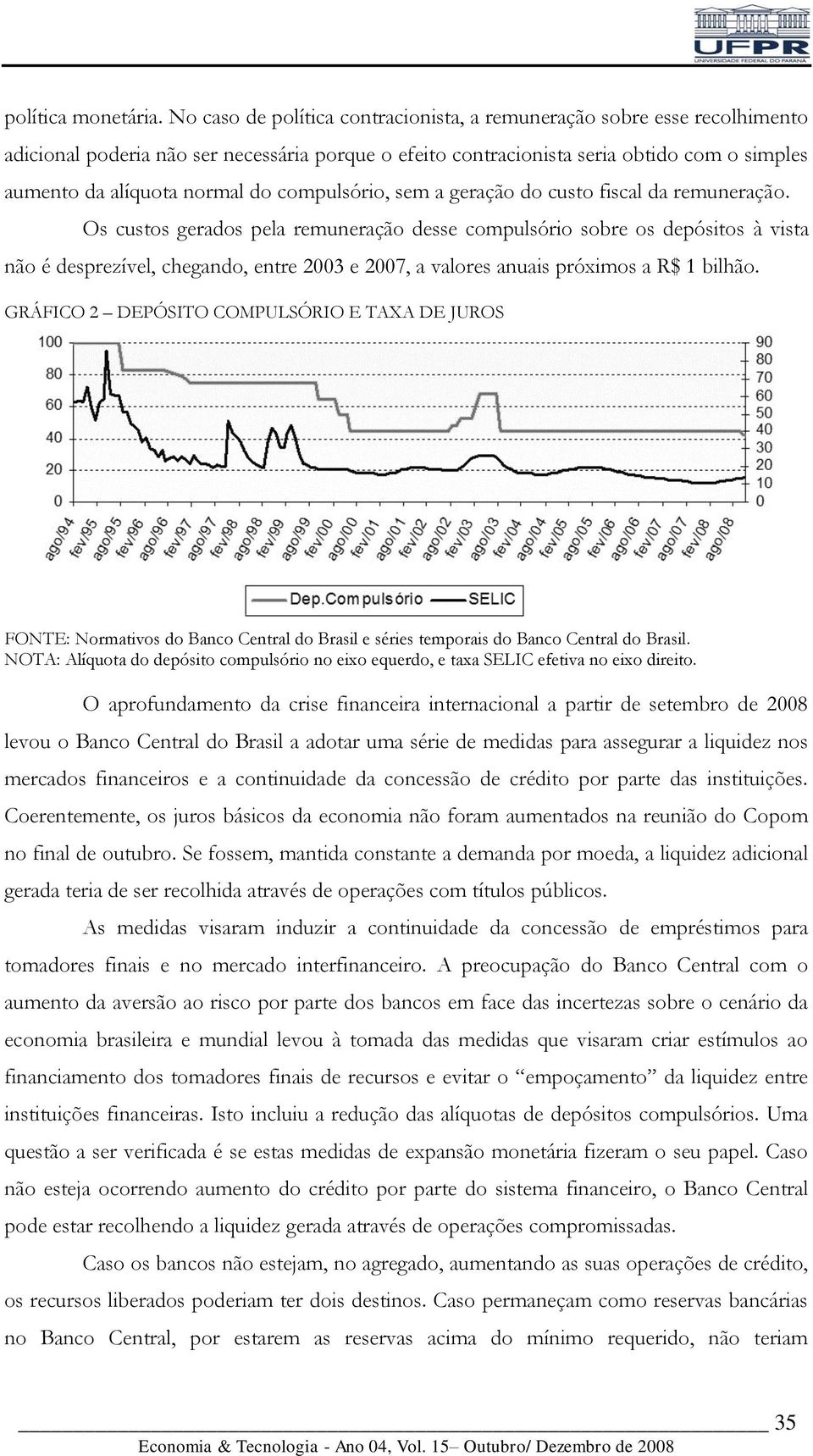 compulsório, sem a geração do custo fiscal da remuneração.