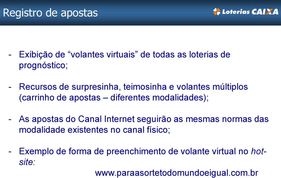 apostas do Canal Internet seguirão as mesmas normas das modalidade existentes no canal físico; -