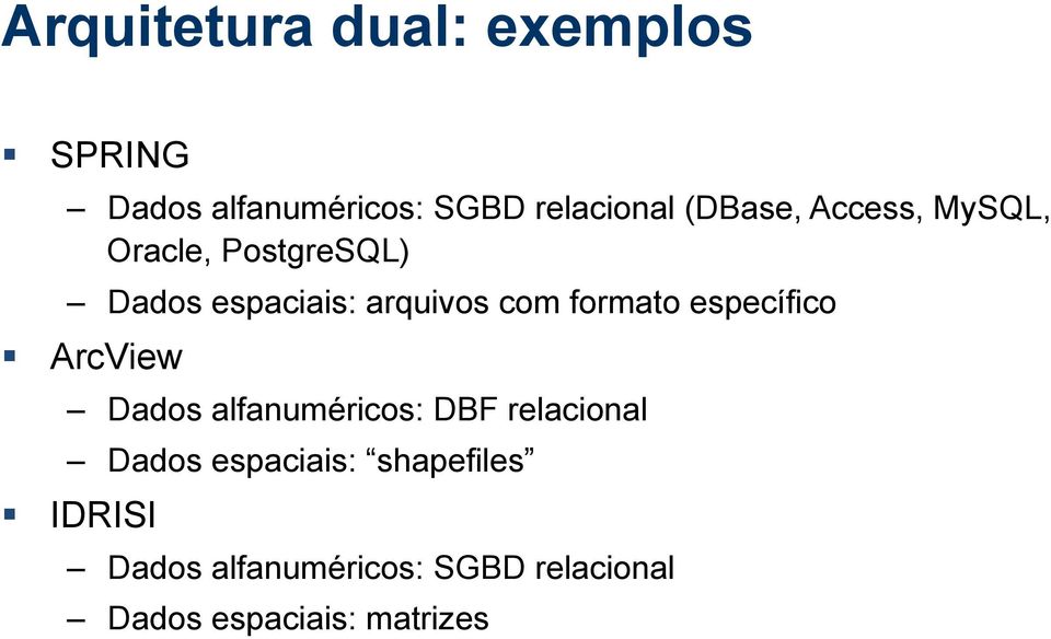 formato específico ArcView Dados alfanuméricos: DBF relacional Dados