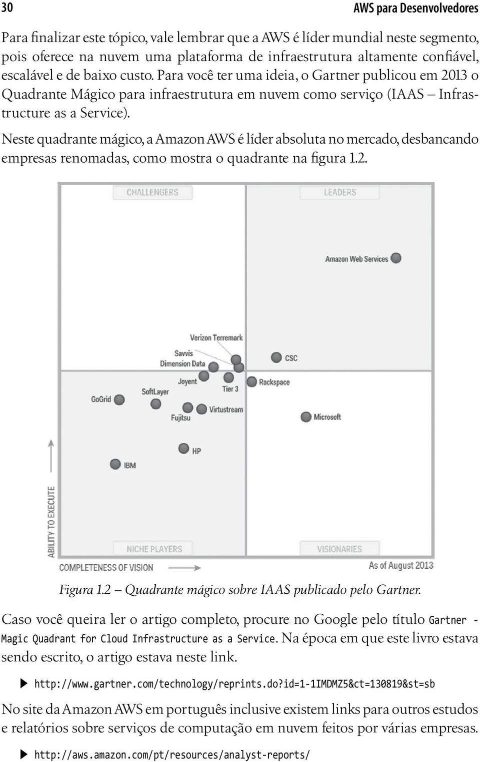 Neste quadrante mágico, a Amazon AWS é líder absoluta no mercado, desbancando empresas renomadas, como mostra o quadrante na figura 1.2. Figura 1.2 Quadrante mágico sobre IAAS publicado pelo Gartner.