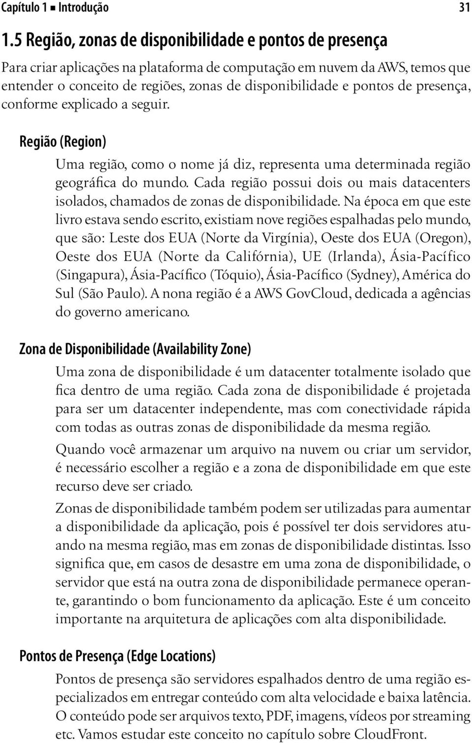 de presença, conforme explicado a seguir. Região (Region) Uma região, como o nome já diz, representa uma determinada região geográfica do mundo.