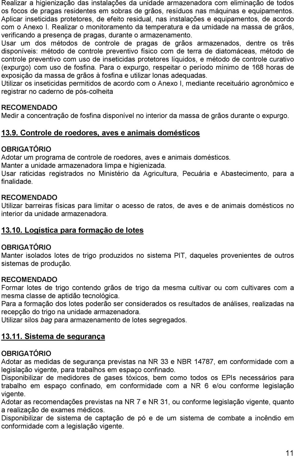 Realizar o monitoramento da temperatura e da umidade na massa de grãos, verificando a presença de pragas, durante o armazenamento.