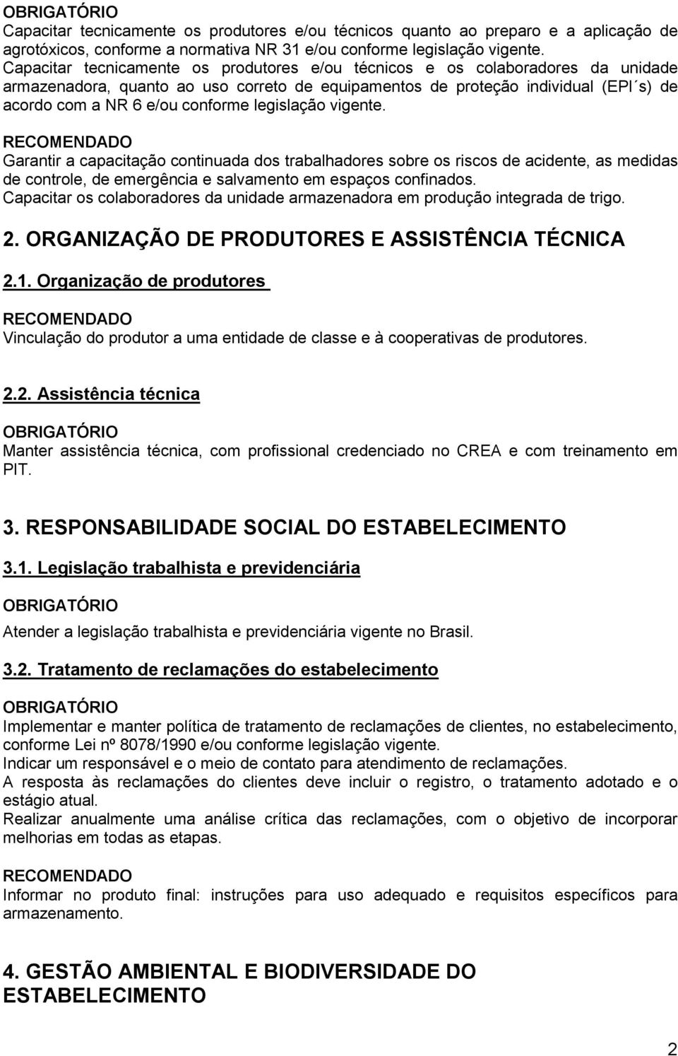 legislação vigente. Garantir a capacitação continuada dos trabalhadores sobre os riscos de acidente, as medidas de controle, de emergência e salvamento em espaços confinados.