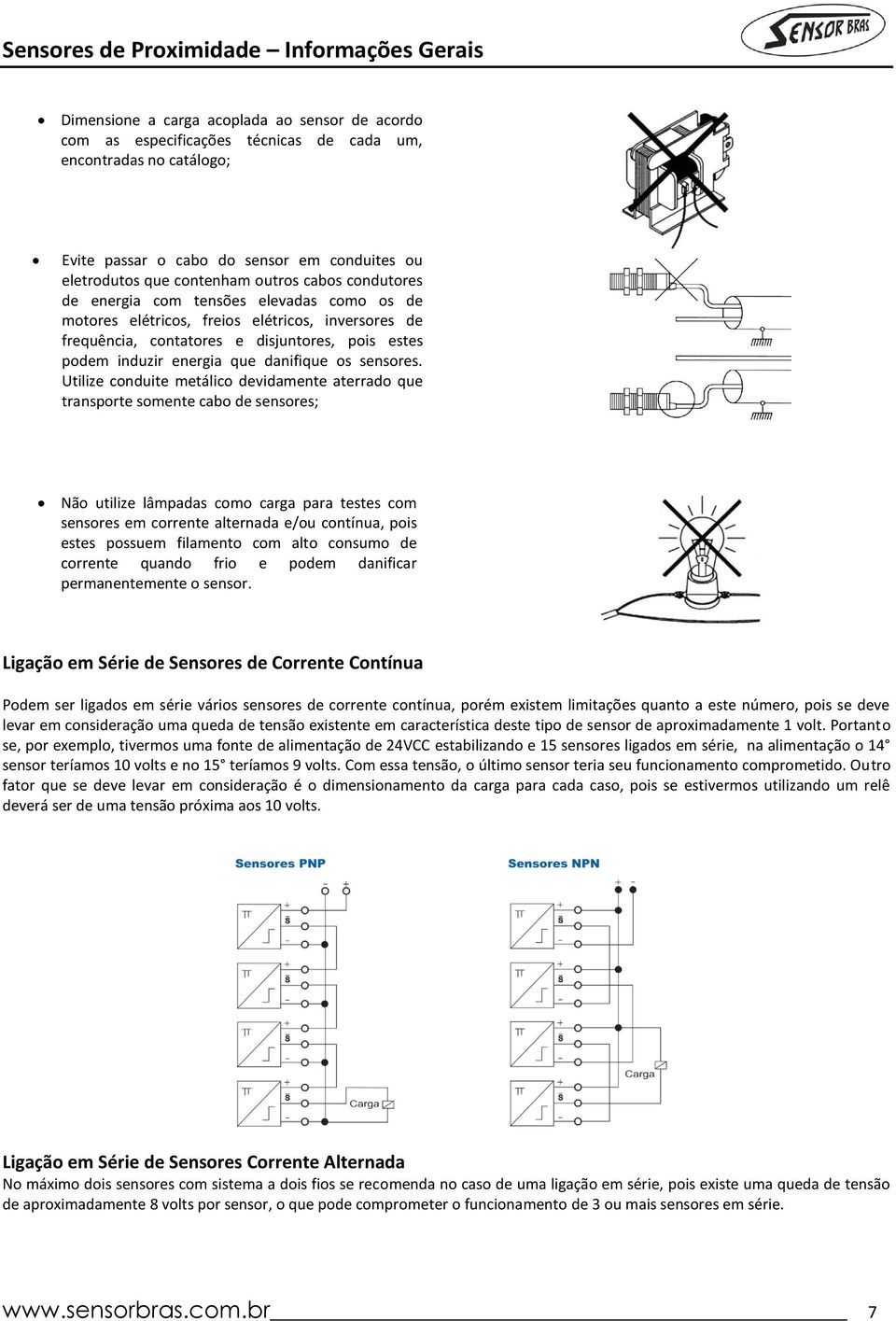 estes podem induzir energia que danifique os sensores.