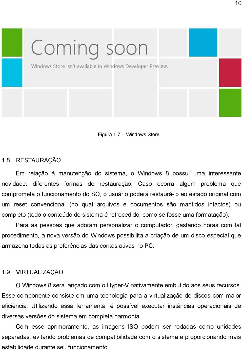 completo (todo o conteúdo do sistema é retrocedido, como se fosse uma formatação).