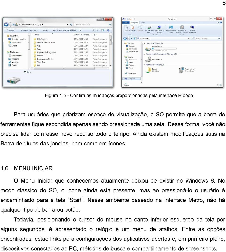 Dessa forma, você não precisa lidar com esse novo recurso todo o tempo. Ainda existem modificações sutis na Barra de títulos das janelas, bem como em ícones. 1.