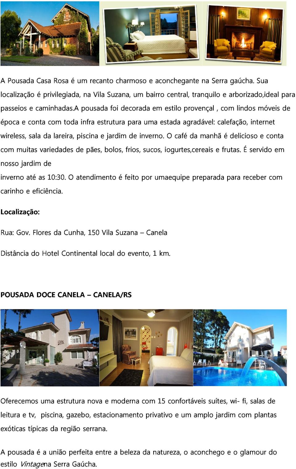 lindos Sua móveis para wireless, época e conta sala com lareira, toda piscina infra estrutura e jardim para de inverno.