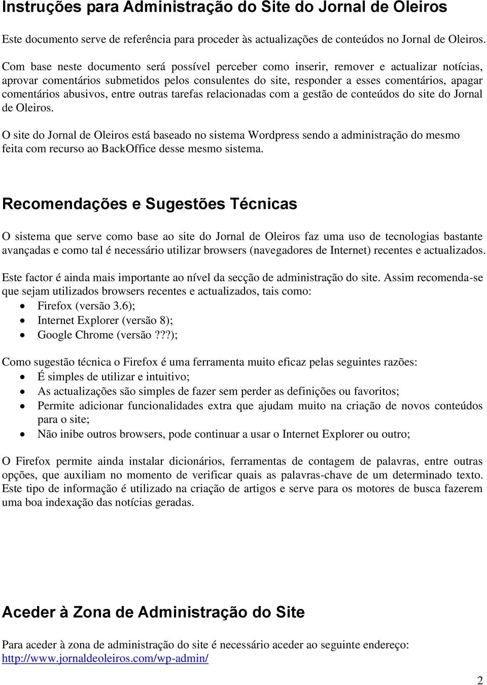 comentários abusivos, entre outras tarefas relacionadas com a gestão de conteúdos do site do Jornal de Oleiros.