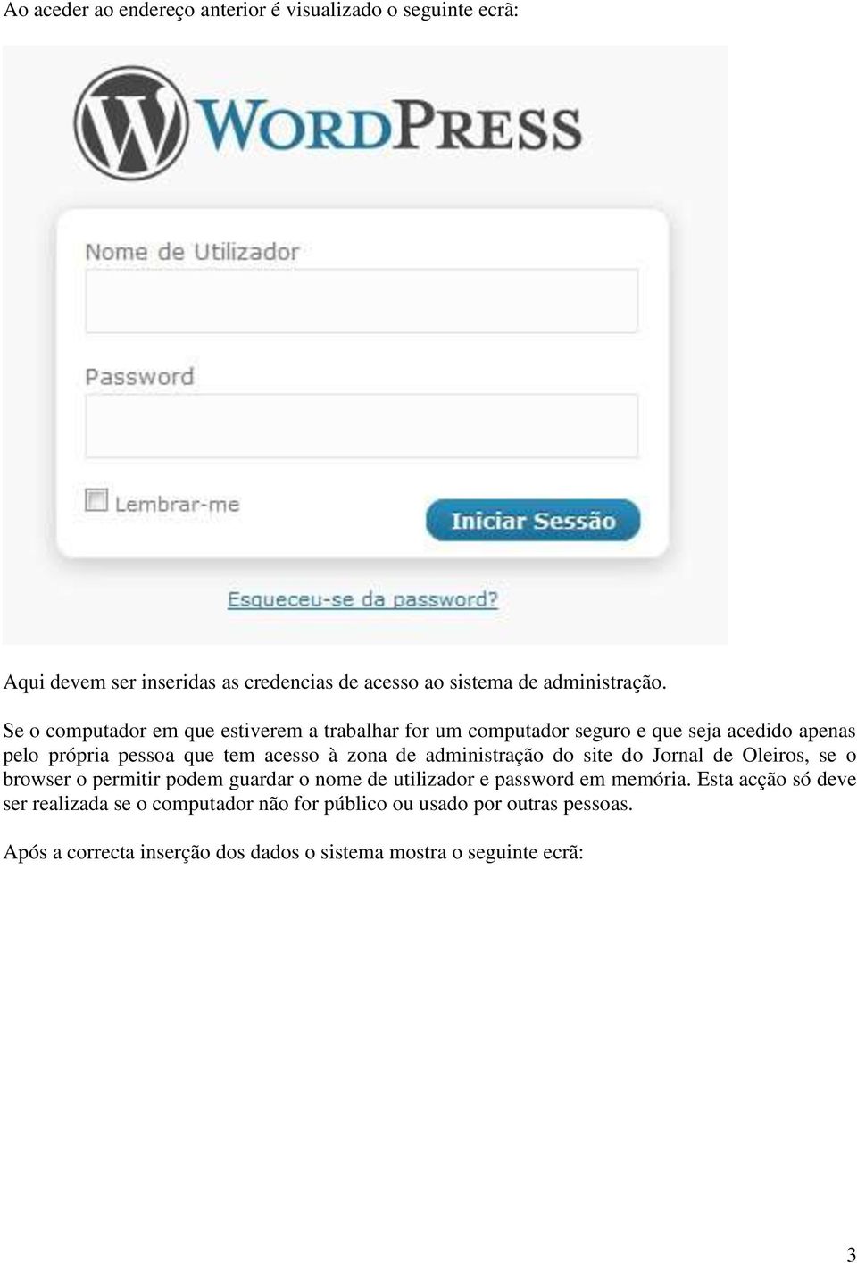 administração do site do Jornal de Oleiros, se o browser o permitir podem guardar o nome de utilizador e password em memória.