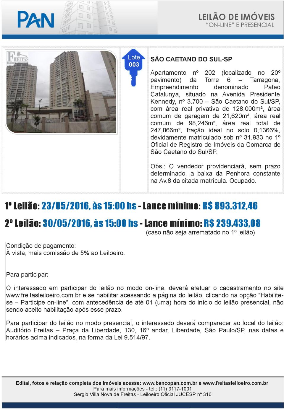 0,1366%, devidamente matriculado sob nº 31.933 no 1º Oficial de Registro de Imóveis da Comarca de São Caetano do Sul/SP. Obs.