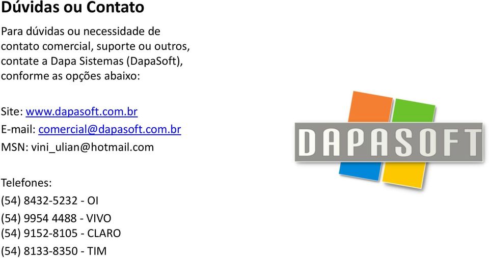 dapasoft.com.br E-mail: comercial@dapasoft.com.br MSN: vini_ulian@hotmail.