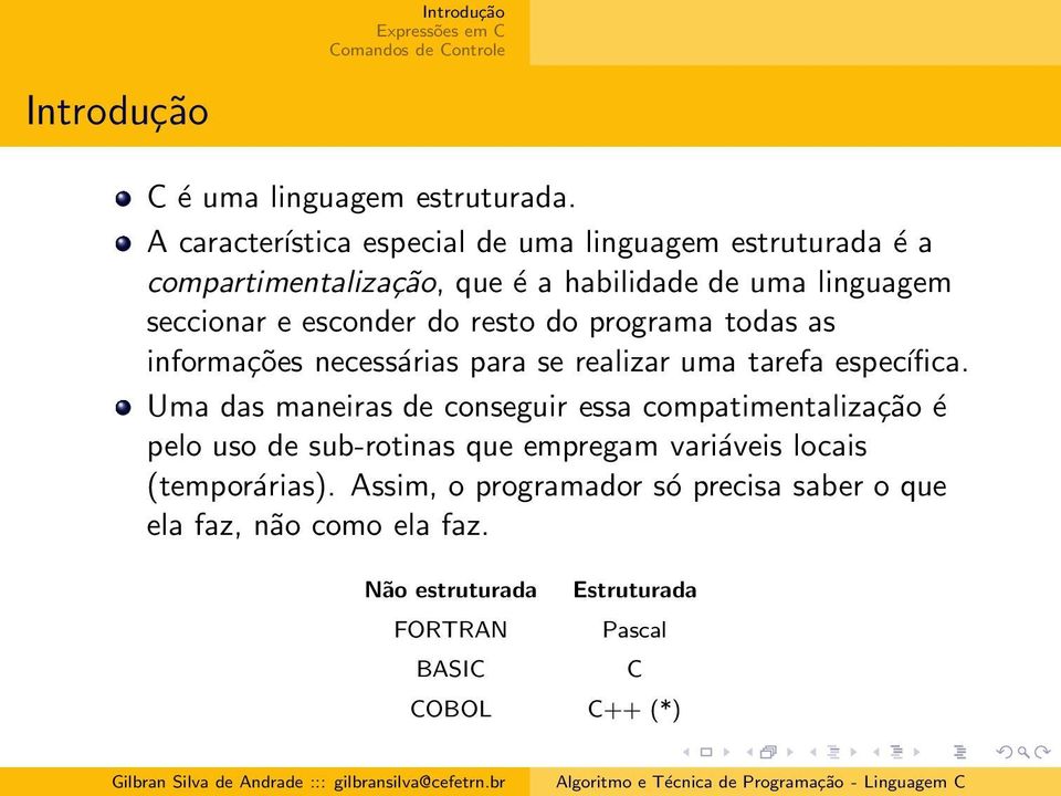 esconder do resto do programa todas as informações necessárias para se realizar uma tarefa específica.