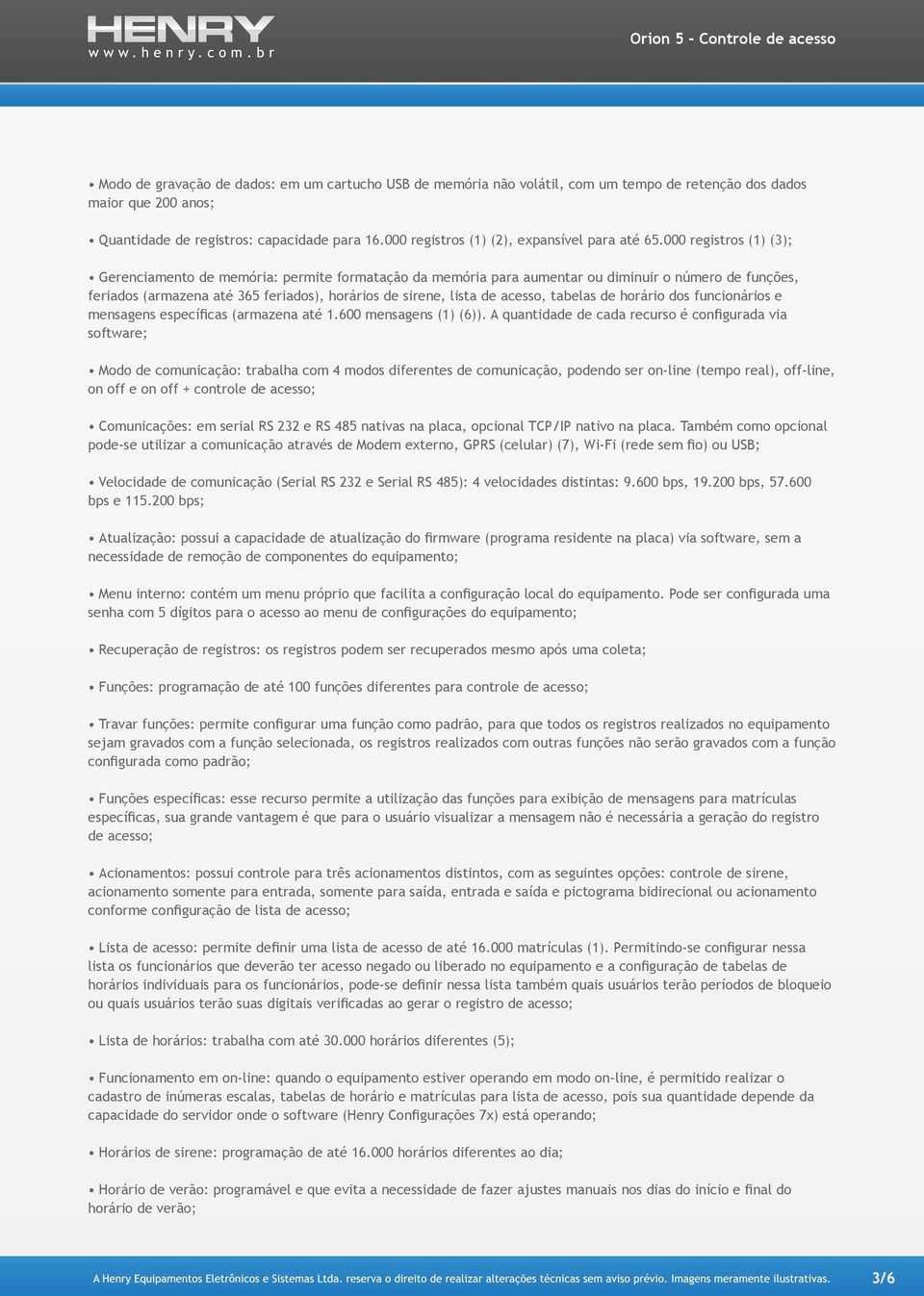 000 registros (1) (3); Gerenciamento de memória: permite formatação da memória para aumentar ou diminuir o número de funções, feriados (armazena até 365 feriados), horários de sirene, lista de