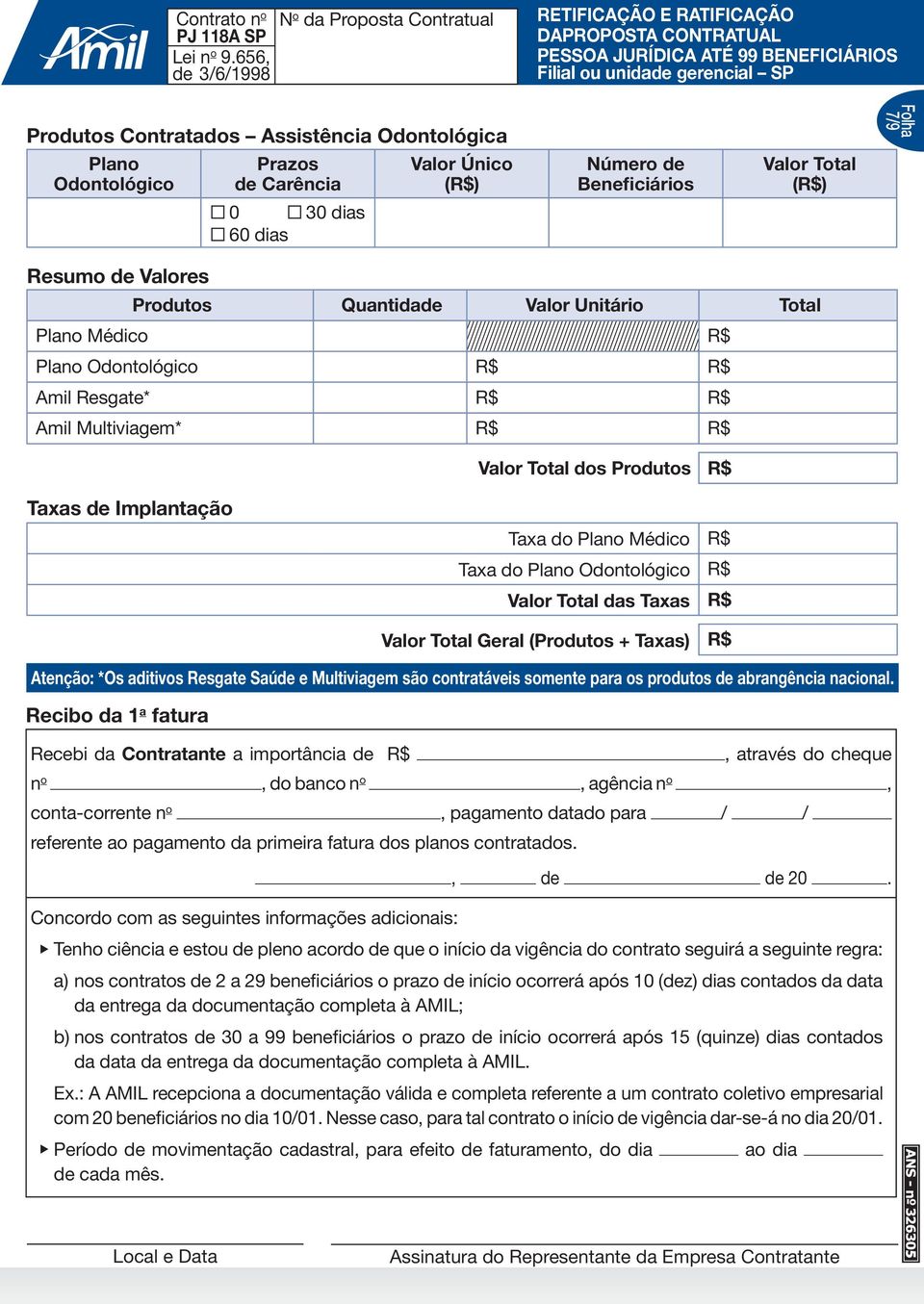 Plano Médico R$ Taxa do Plano Odontológico R$ Total das Taxas R$ Recibo da 1 a fatura Recebi da Contratante a importância de R$, através do cheque n o, do banco n o, agência n o, conta-corrente n o,