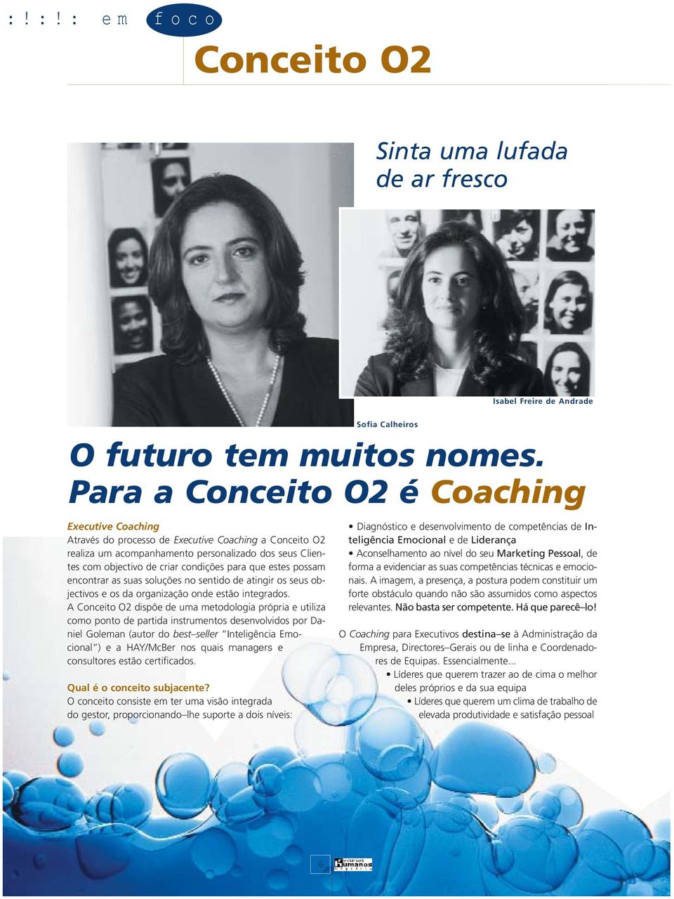 A Conceito O2 dispõe de uma metodologia própria e utiliza como ponto de partida instrumentos desenvolvidos por Daniel Goleman (autor do best seller Inteligência Emocional ) e a HAY/McBer nos quais