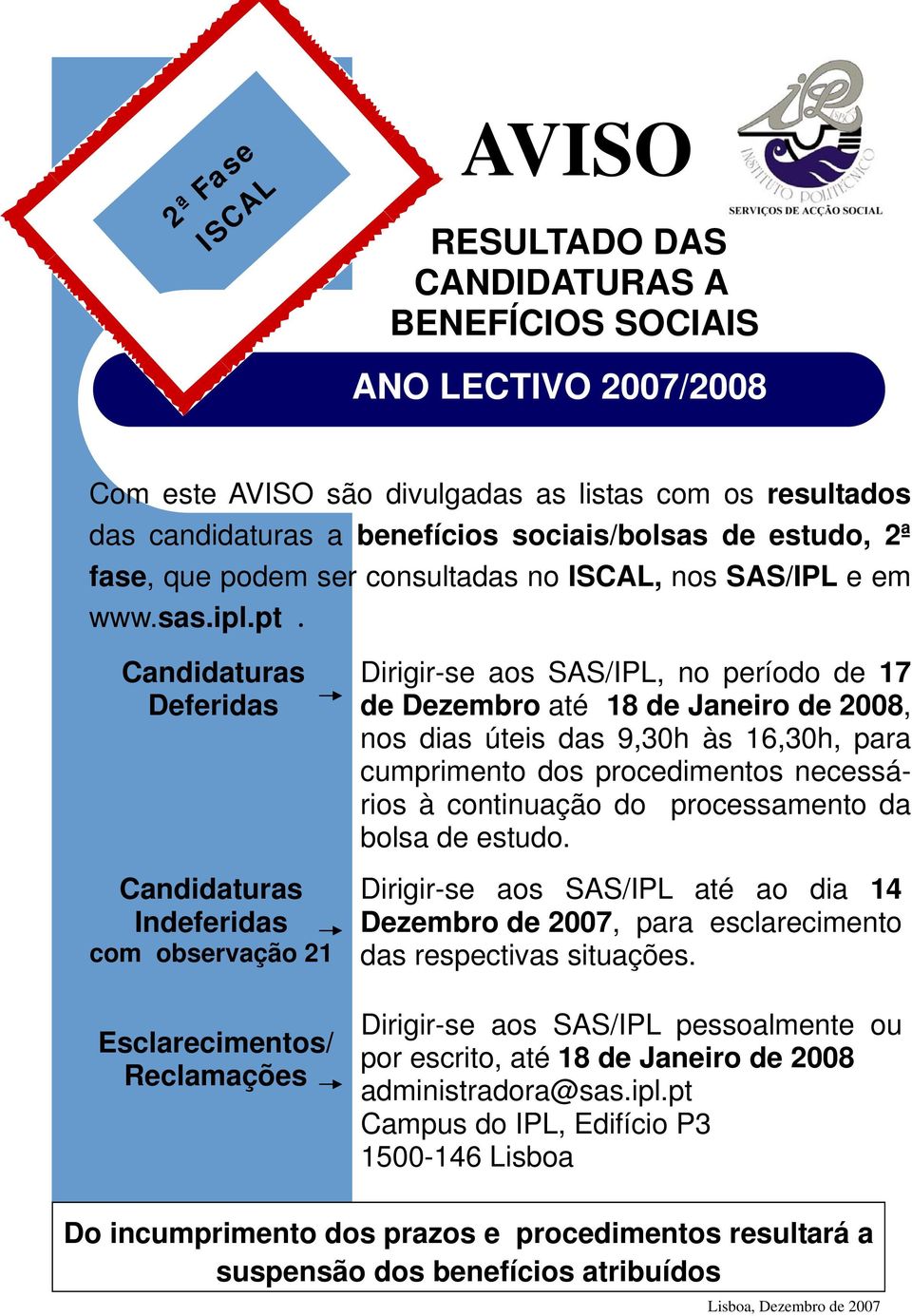 Candidaturas Deferidas Candidaturas Indeferidas com observação 21 Esclarecimentos/ Reclamações Dirigir-se aos SAS/IPL, no período de 17 de Dezembro até 18 de Janeiro de 2008, nos dias úteis das 9,30h