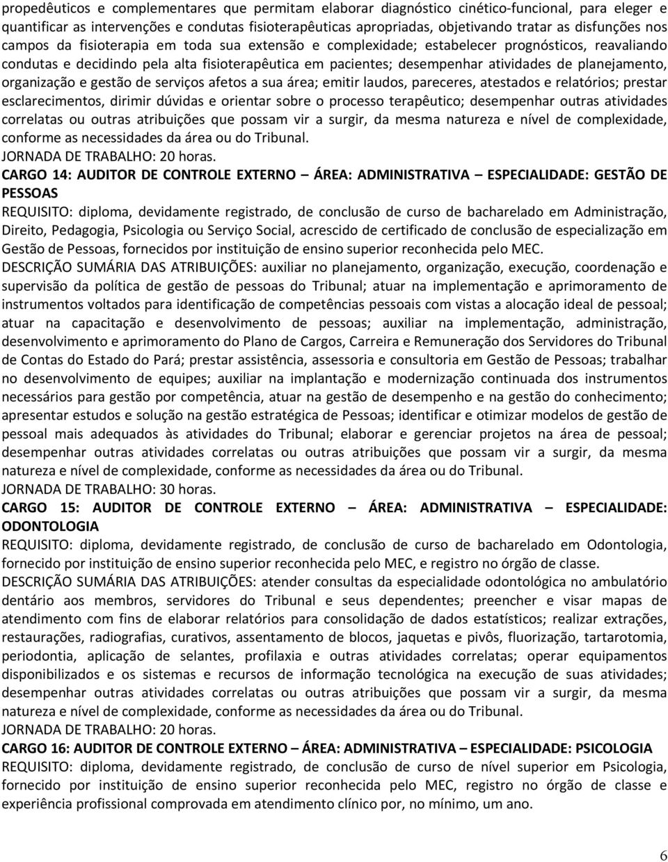 de planejamento, organização e gestão de serviços afetos a sua área; emitir laudos, pareceres, atestados e relatórios; prestar esclarecimentos, dirimir dúvidas e orientar sobre o processo