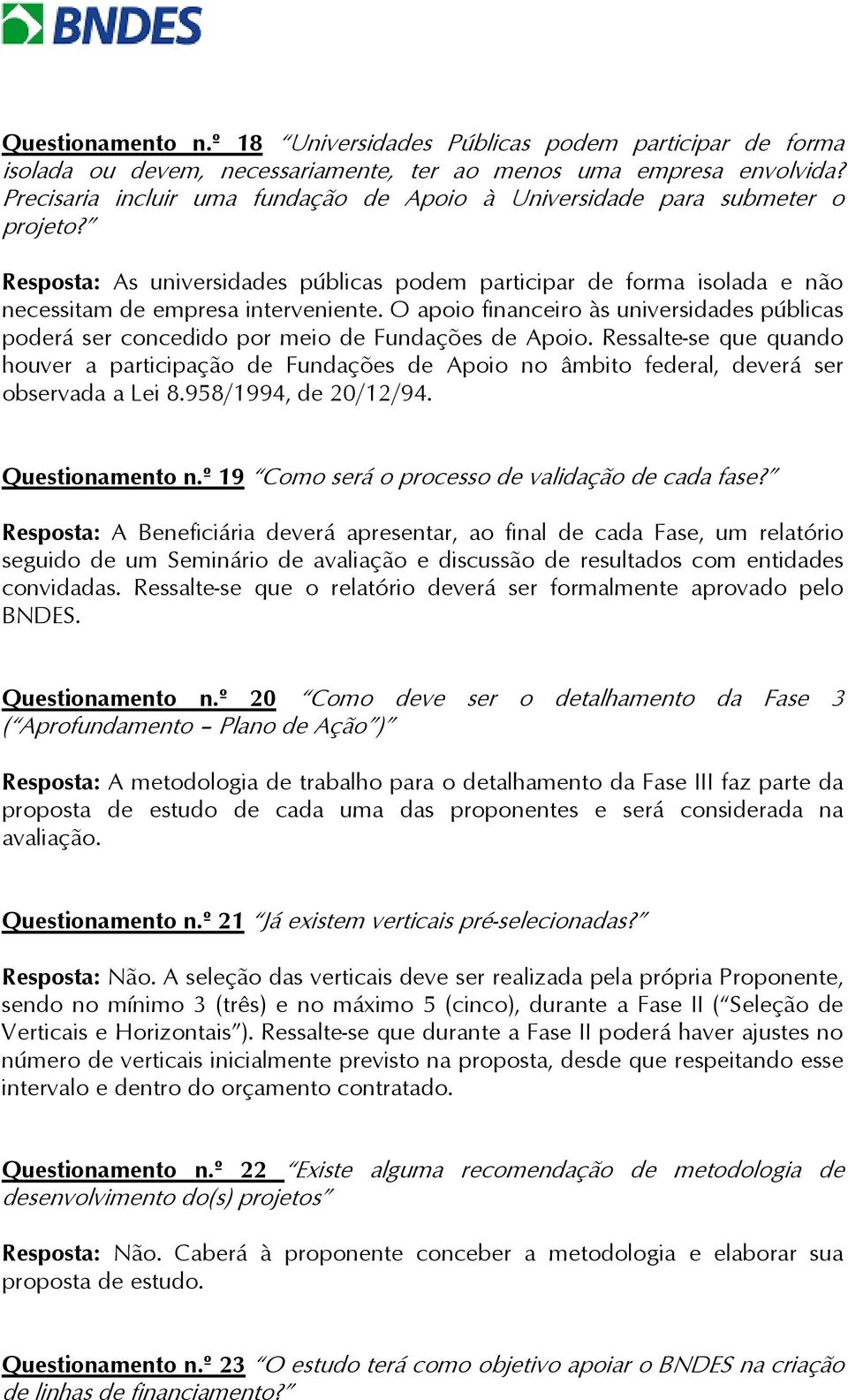 O apoio financeiro às universidades públicas poderá ser concedido por meio de Fundações de Apoio.