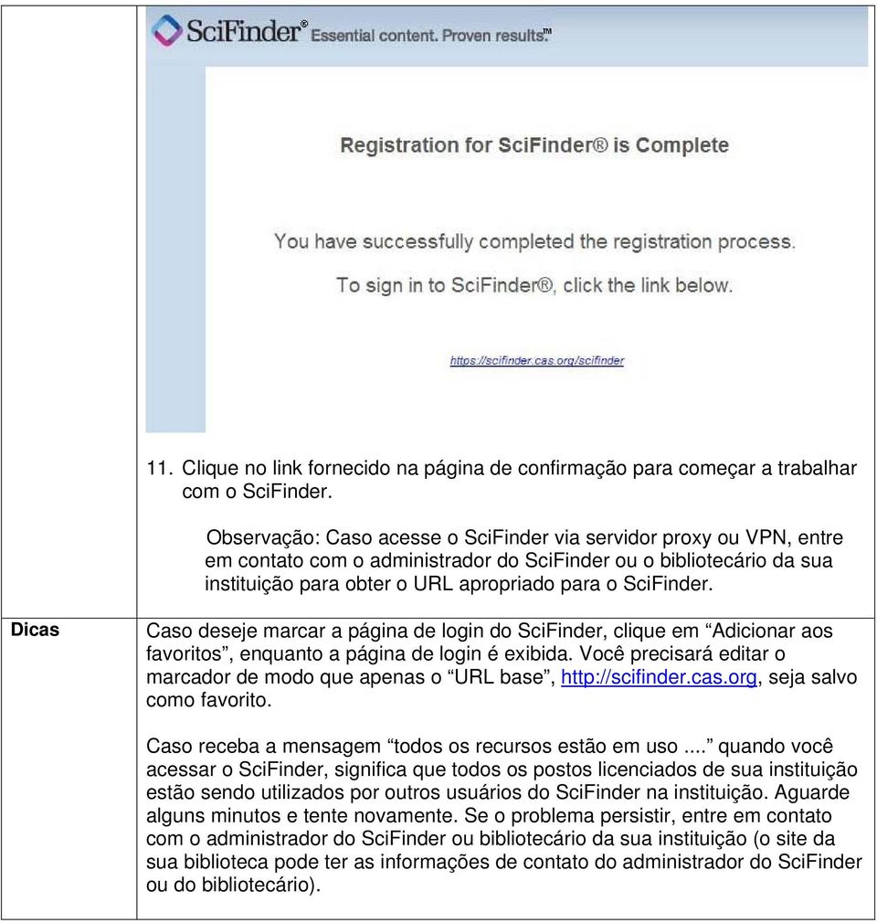 Dicas Caso deseje marcar a página de login do SciFinder, clique em Adicionar aos favoritos, enquanto a página de login é exibida.