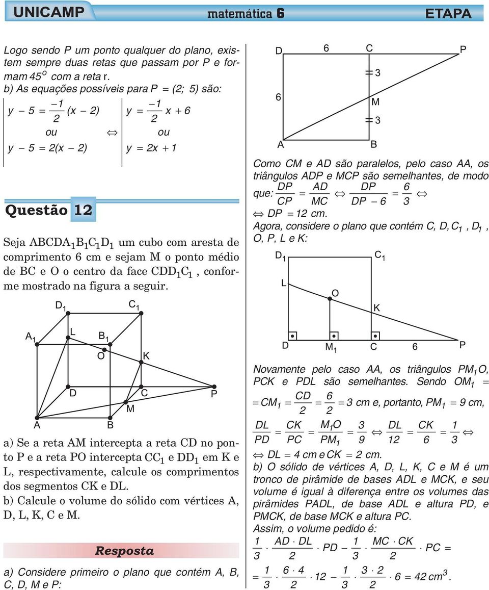 semelhantes, de md que: DP AD DP 6 CP MC DP 6 3 DP cm Agra, cnsidere plan que cntém C, D, C, D, O, P, L e K: a) Se a reta AM intercepta a reta CD n pnt P e a reta PO intercepta CC e DD em K e L,