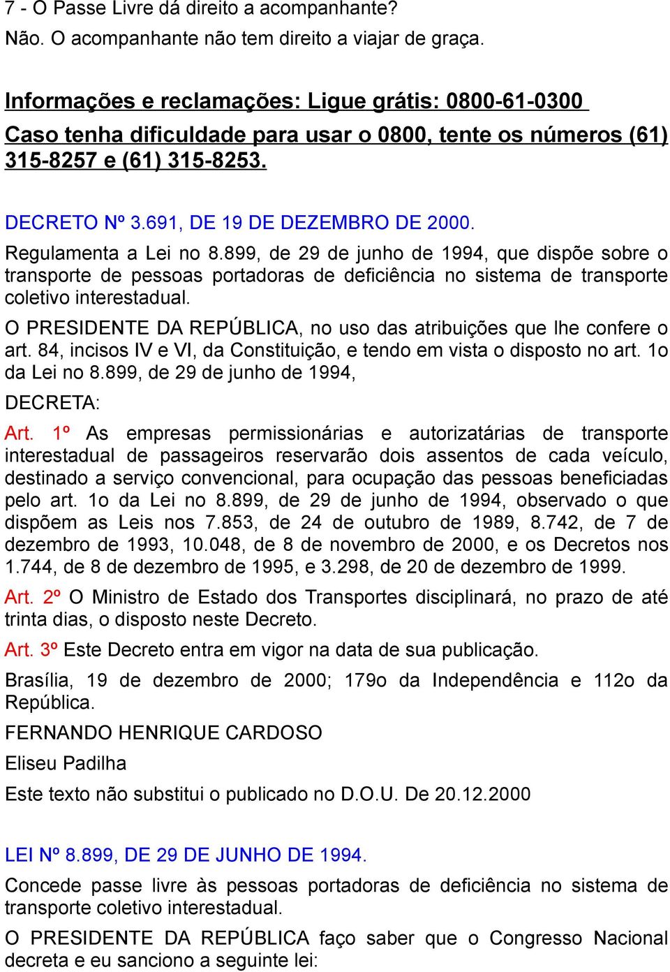 Regulamenta a Lei no 8.899, de 29 de junho de 1994, que dispõe sobre o transporte de pessoas portadoras de deficiência no sistema de transporte coletivo interestadual.