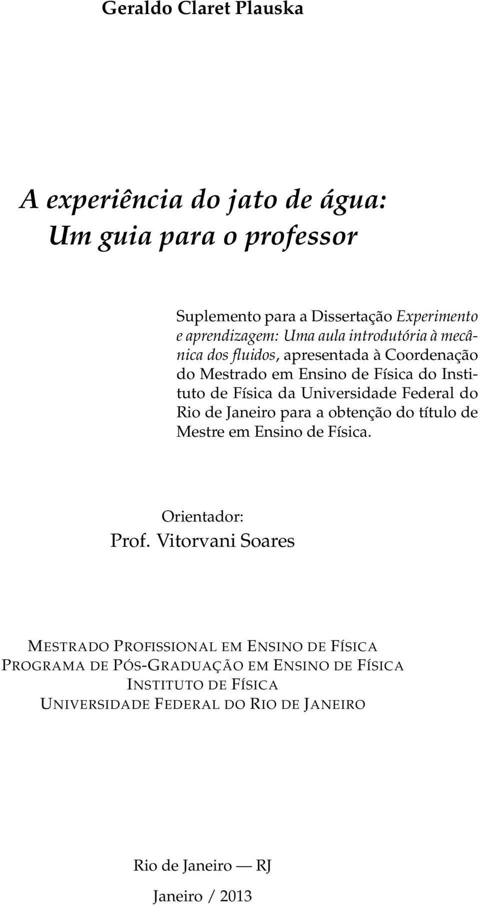 Federal do Rio de Janeiro para a obtenção do título de Mestre em Ensino de Física. Orientador: Prof.