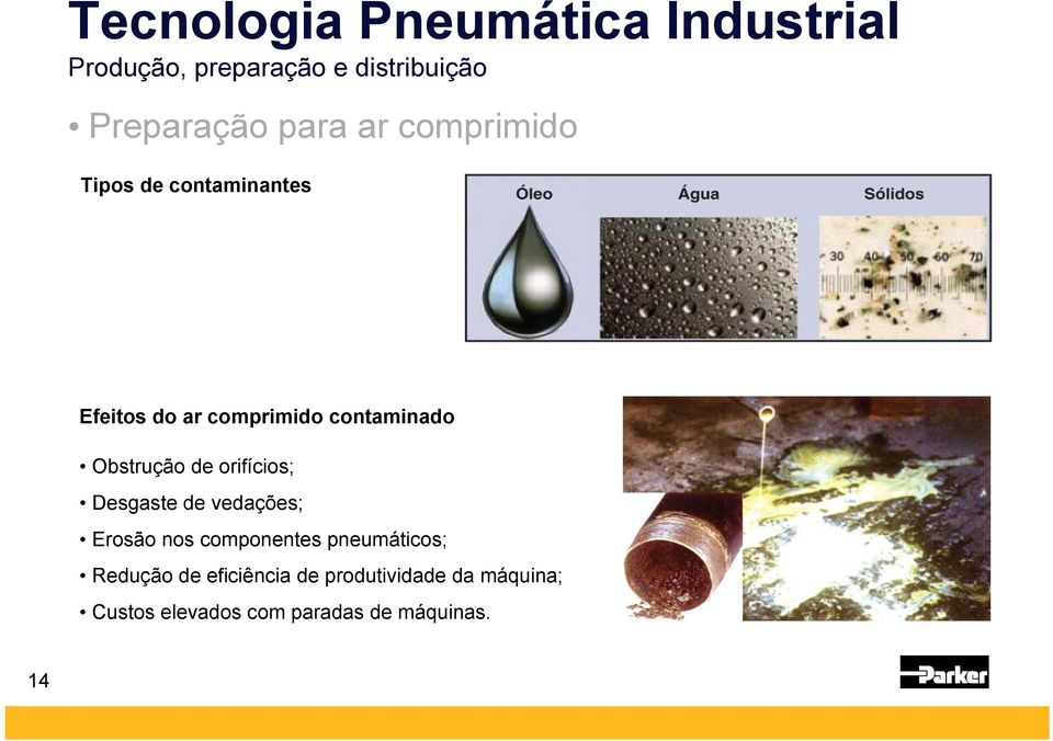 Desgaste de vedações; Erosão nos componentes pneumáticos; Redução de