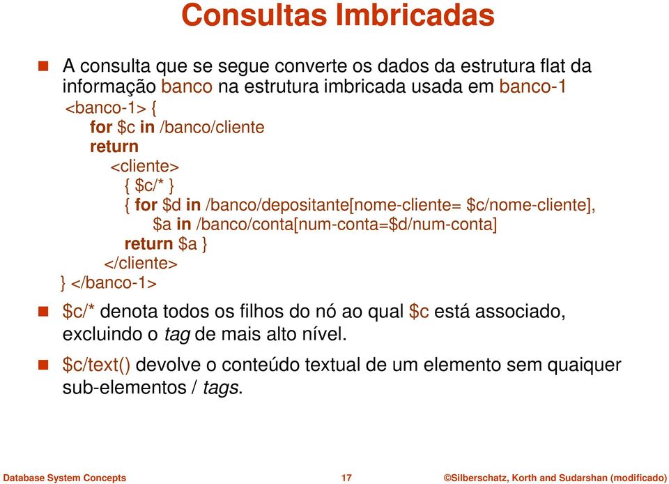 $c/nome-cliente], $a in /banco/conta[num-conta=$d/num-conta] return $a } </cliente> } </banco-1> $c/* denota todos os filhos do nó