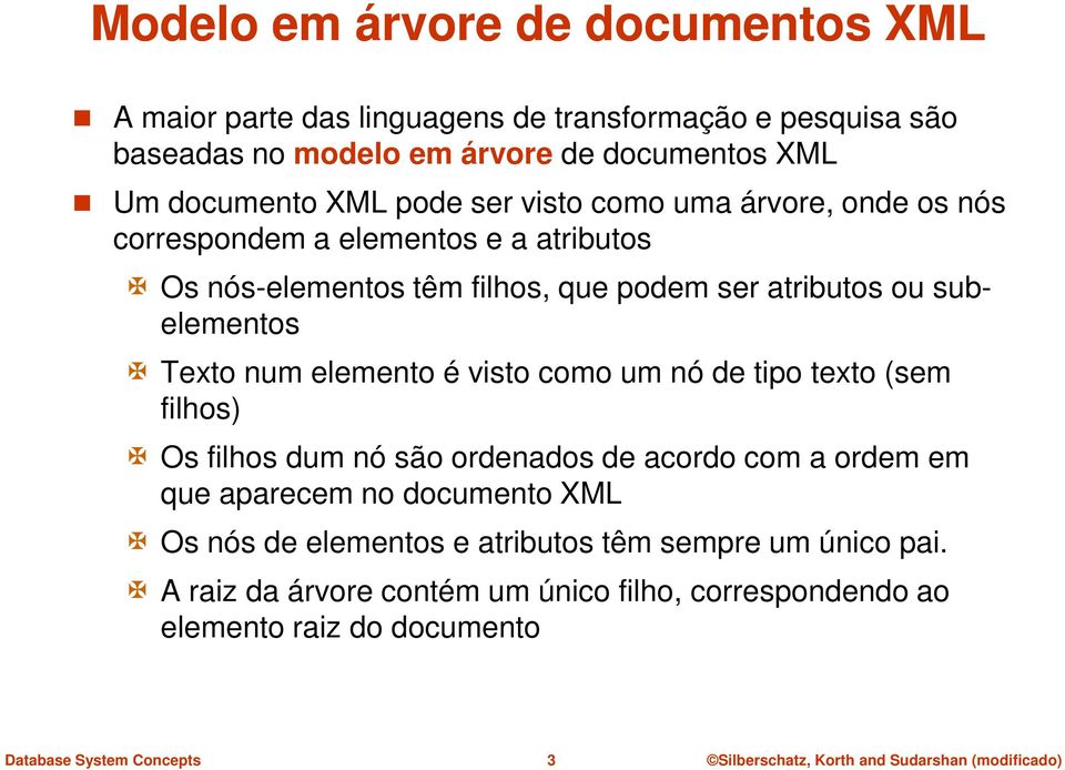 ou subelementos Texto num elemento é visto como um nó de tipo texto (sem filhos) Os filhos dum nó são ordenados de acordo com a ordem em que aparecem