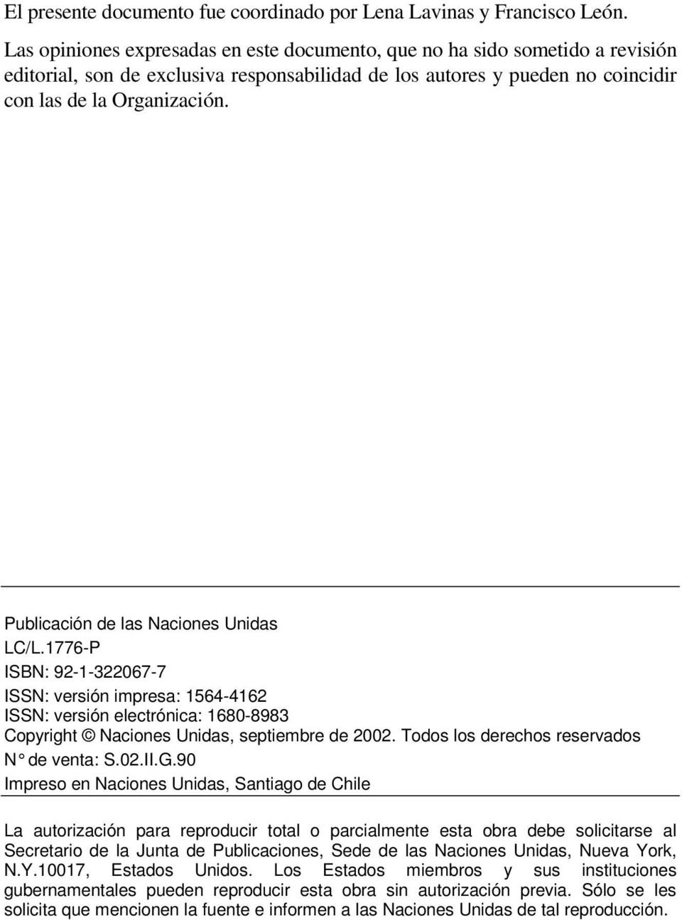 Publicación de las Naciones Unidas LC/L.1776-P ISBN: 92-1-322067-7 ISSN: versión impresa: 1564-4162 ISSN: versión electrónica: 1680-8983 Copyright Naciones Unidas, septiembre de 2002.