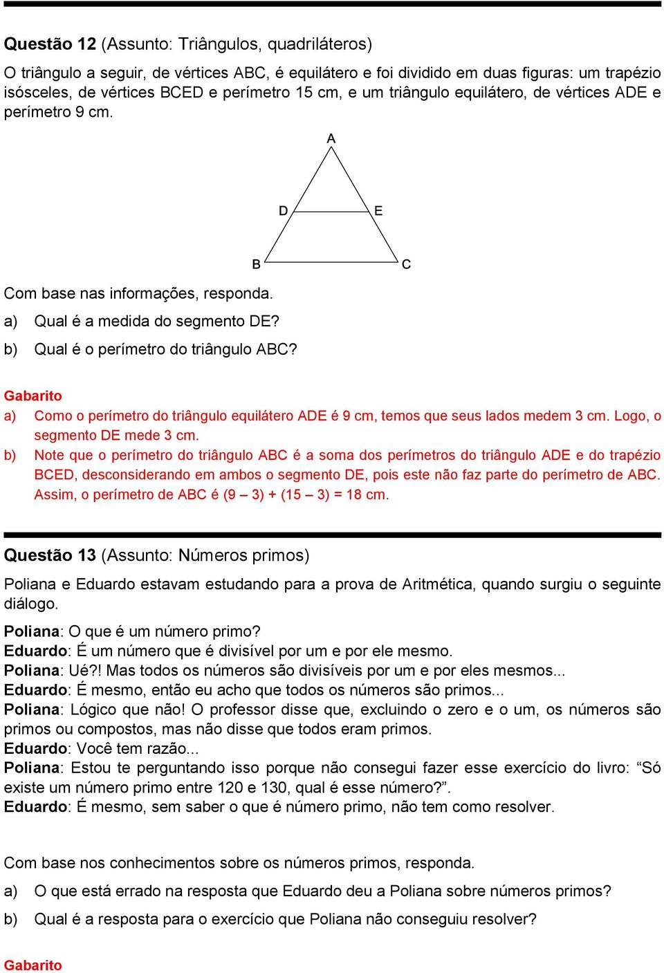a) Como o perímetro do triângulo equilátero ADE é 9 cm, temos que seus lados medem cm. Logo, o segmento DE mede cm.