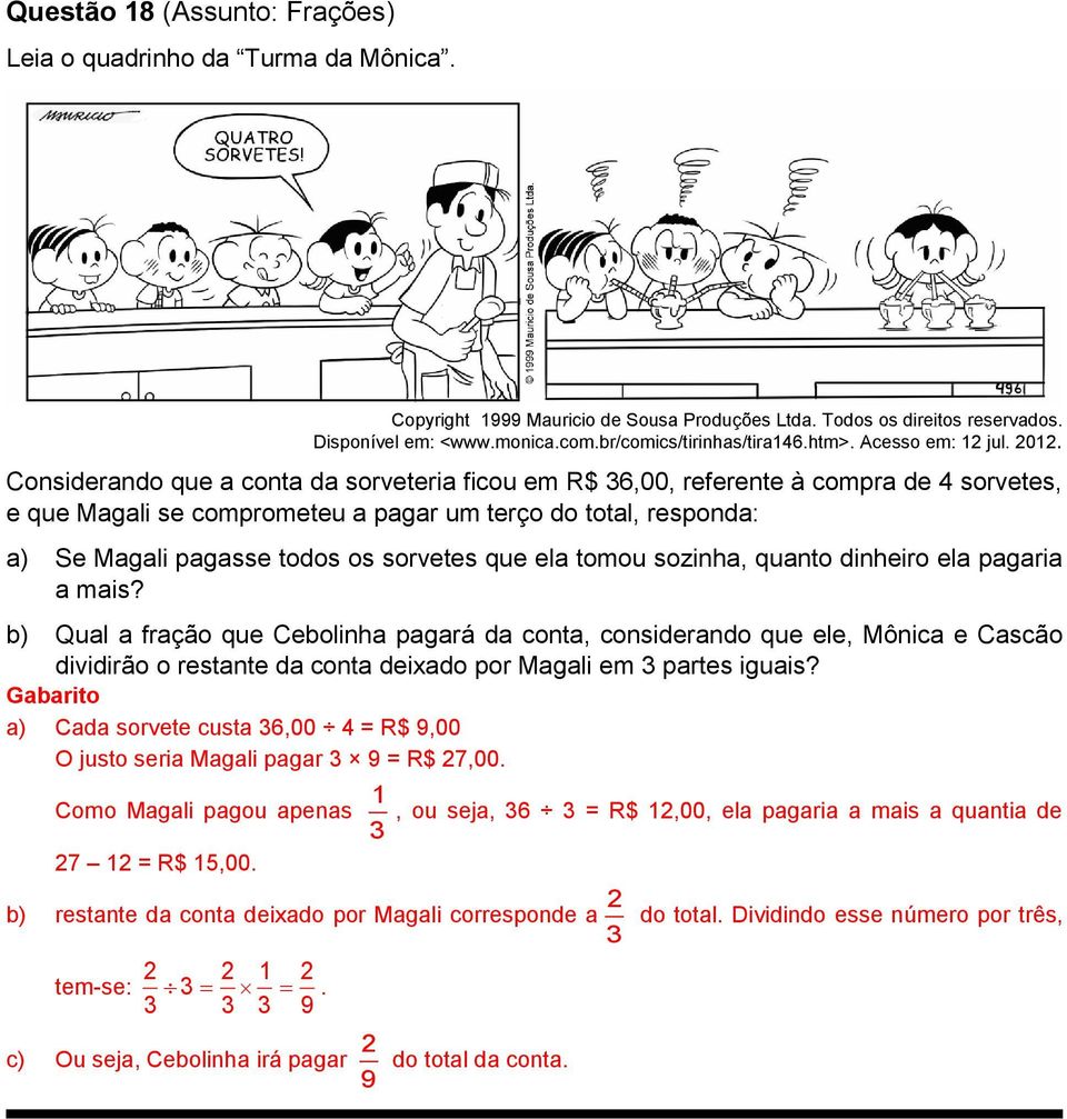 Considerando que a conta da sorveteria ficou em R$ 6,00, referente à compra de 4 sorvetes, e que Magali se comprometeu a pagar um terço do total, responda: a) Se Magali pagasse todos os sorvetes que