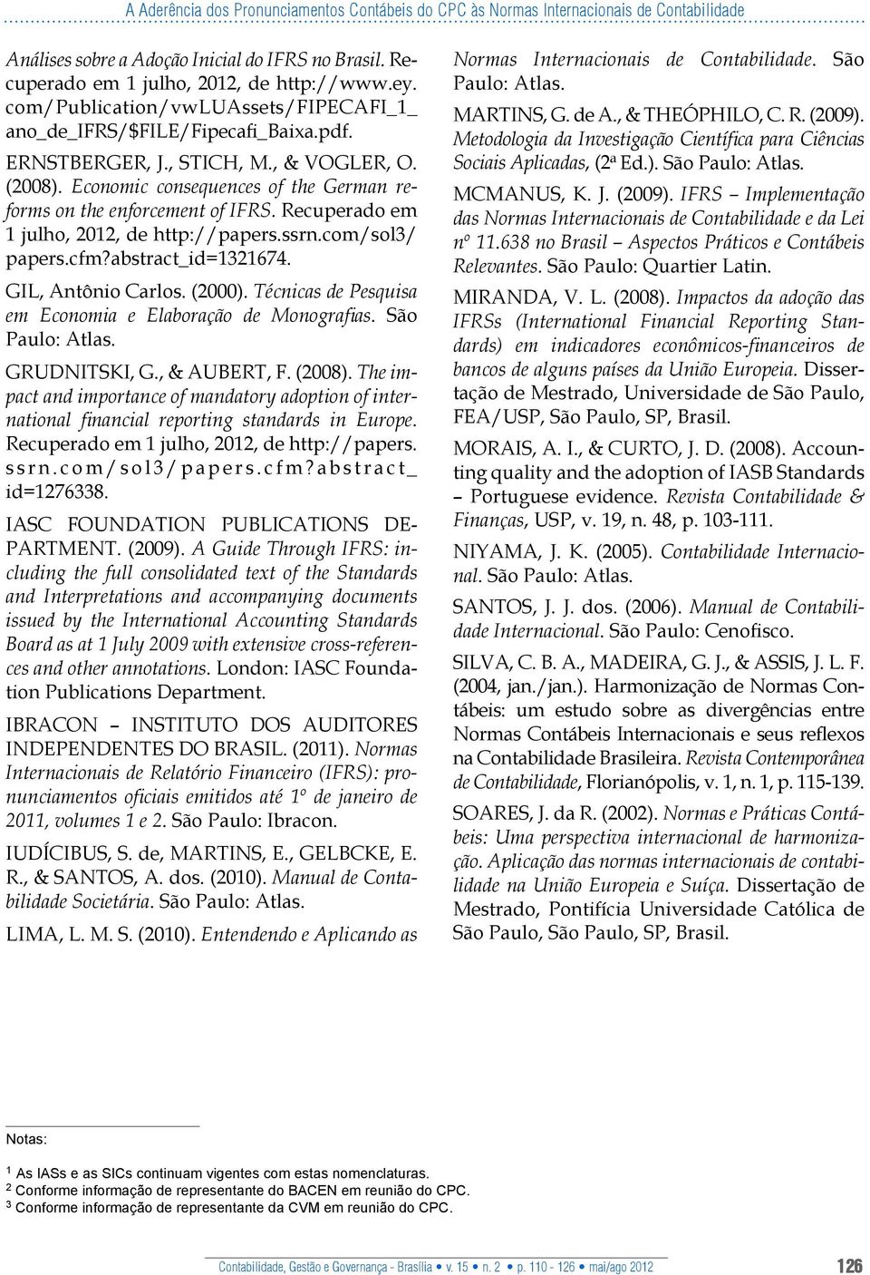 Recuperado em 1 julho, 2012, de http://papers.ssrn.com/sol3/ papers.cfm?abstract_id=1321674. GIL, Antônio Carlos. (2000). Técnicas de Pesquisa em Economia e Elaboração de Monografias.