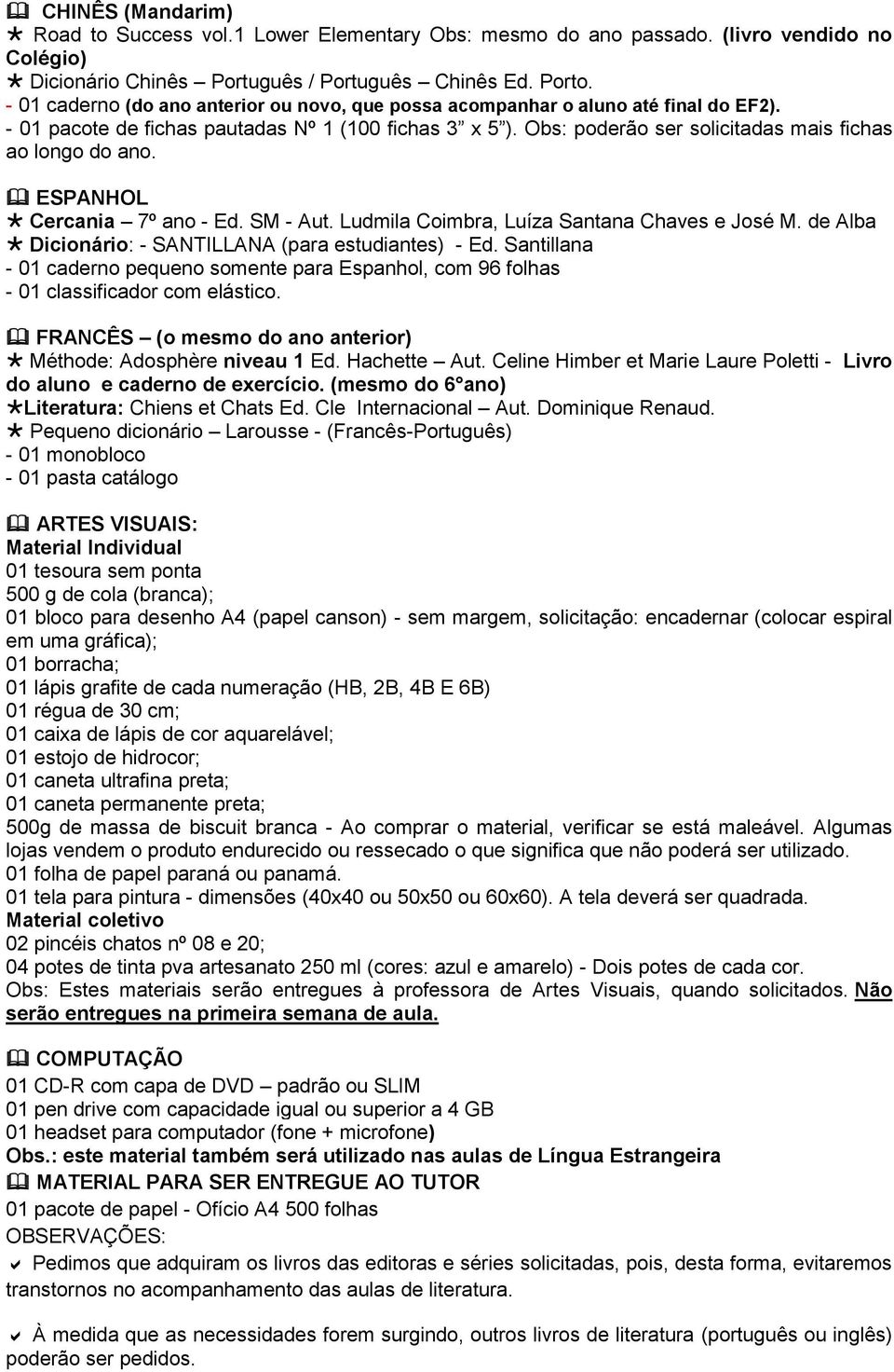 Obs: poderão ser solicitadas mais fichas ao longo do ano. ESPANHOL Cercania 7º ano - Ed. SM - Aut. Ludmila Coimbra, Luíza Santana Chaves e José M.