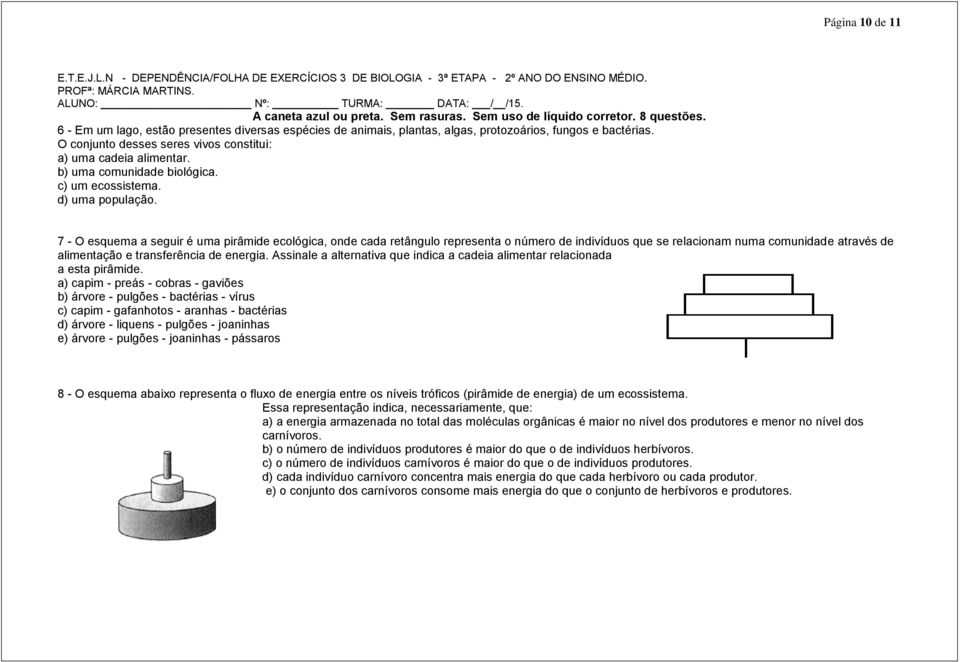 O conjunto desses seres vivos constitui: a) uma cadeia alimentar. b) uma comunidade biológica. c) um ecossistema. d) uma população.