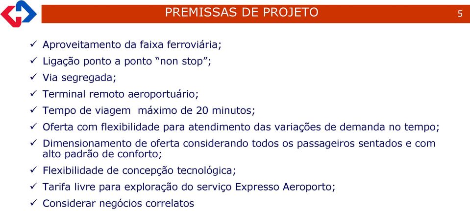 demanda no tempo; Dimensionamento de oferta considerando todos os passageiros sentados e com alto padrão de conforto;