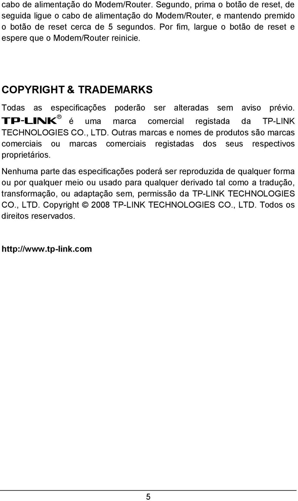 é uma marca comercial registada da TP-LINK TECHNOLOGIES CO., LTD. Outras marcas e nomes de produtos são marcas comerciais ou marcas comerciais registadas dos seus respectivos proprietários.