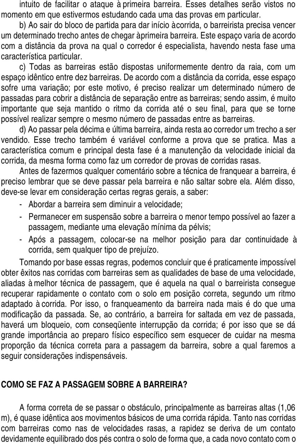 Este espaço varia de acordo com a distância da prova na qual o corredor é especialista, havendo nesta fase uma característica particular.