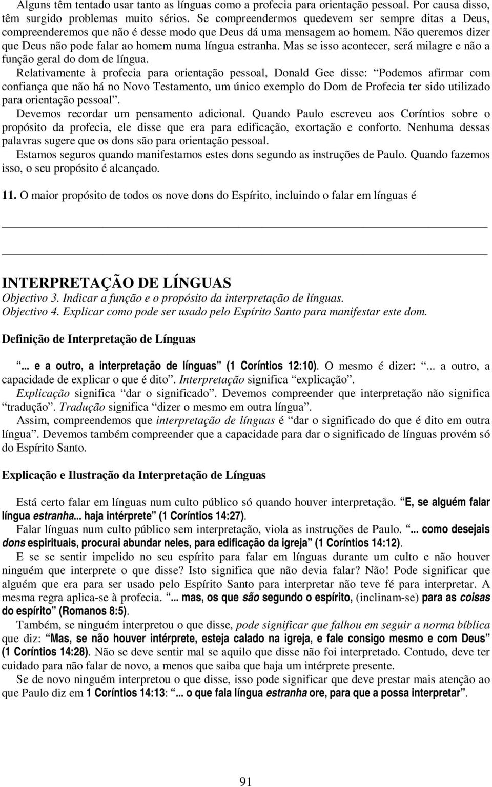 Mas se isso acontecer, será milagre e não a função geral do dom de língua.