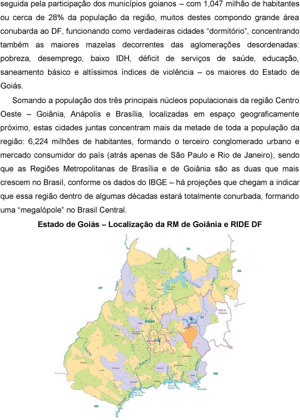 básico e altíssimos índices de violência os maiores do Estado de Goiás.