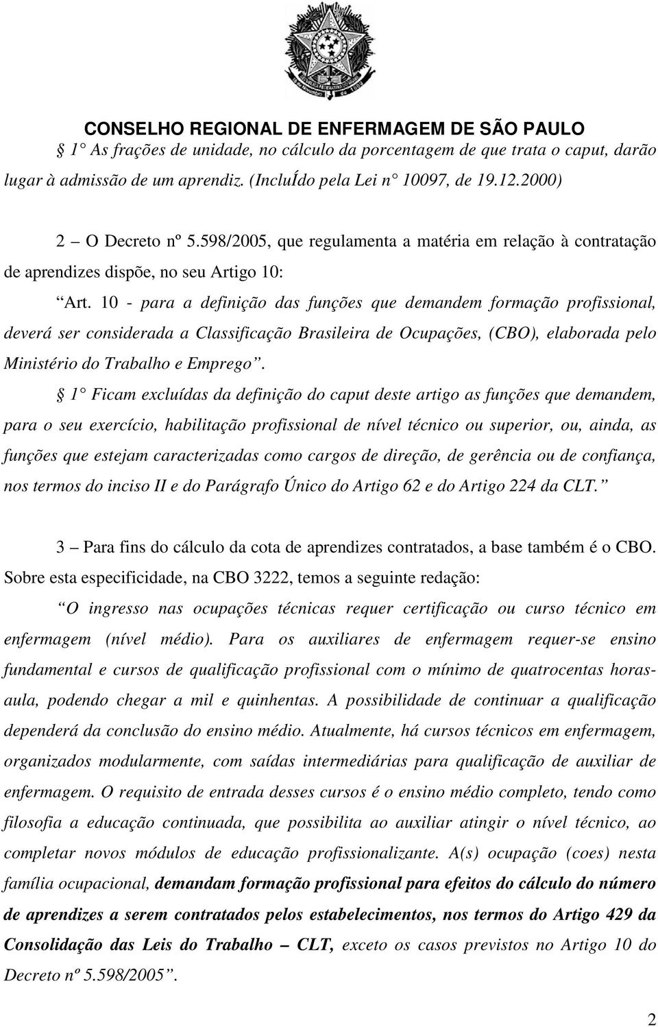 10 - para a definição das funções que demandem formação profissional, deverá ser considerada a Classificação Brasileira de Ocupações, (CBO), elaborada pelo Ministério do Trabalho e Emprego.