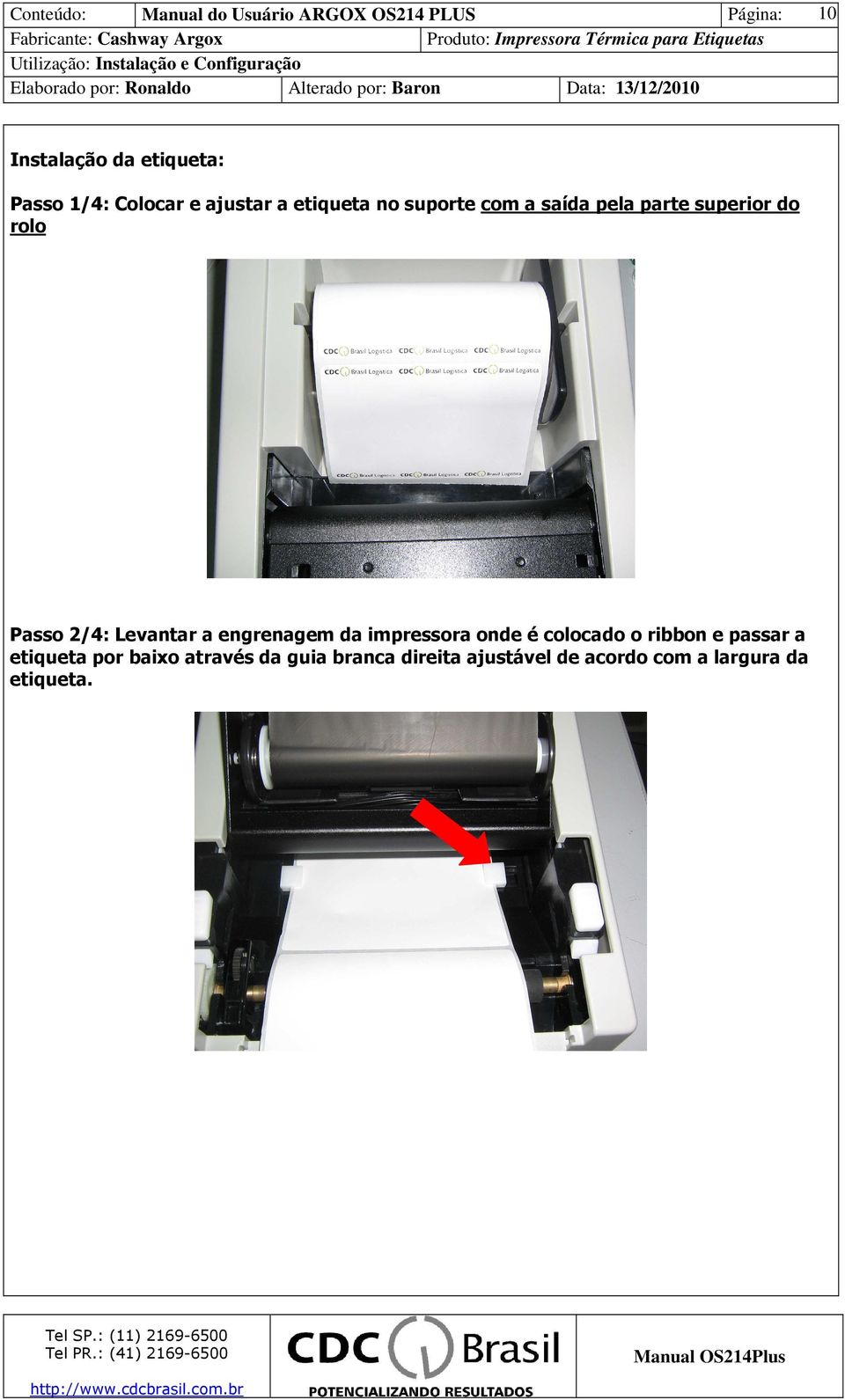 engrenagem da impressora onde é colocado o ribbon e passar a etiqueta por