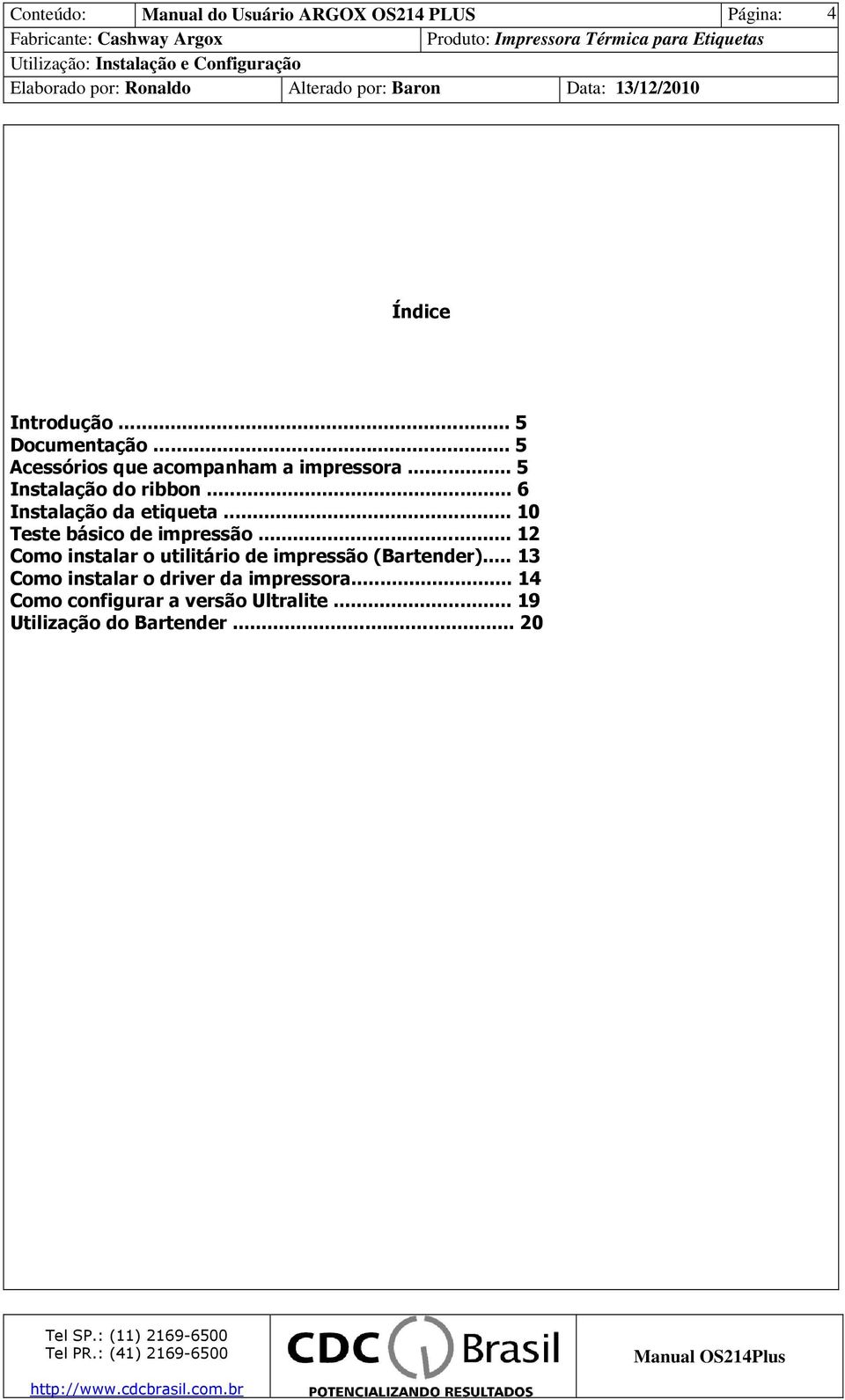 .. 12 Como instalar o utilitário de impressão (Bartender).