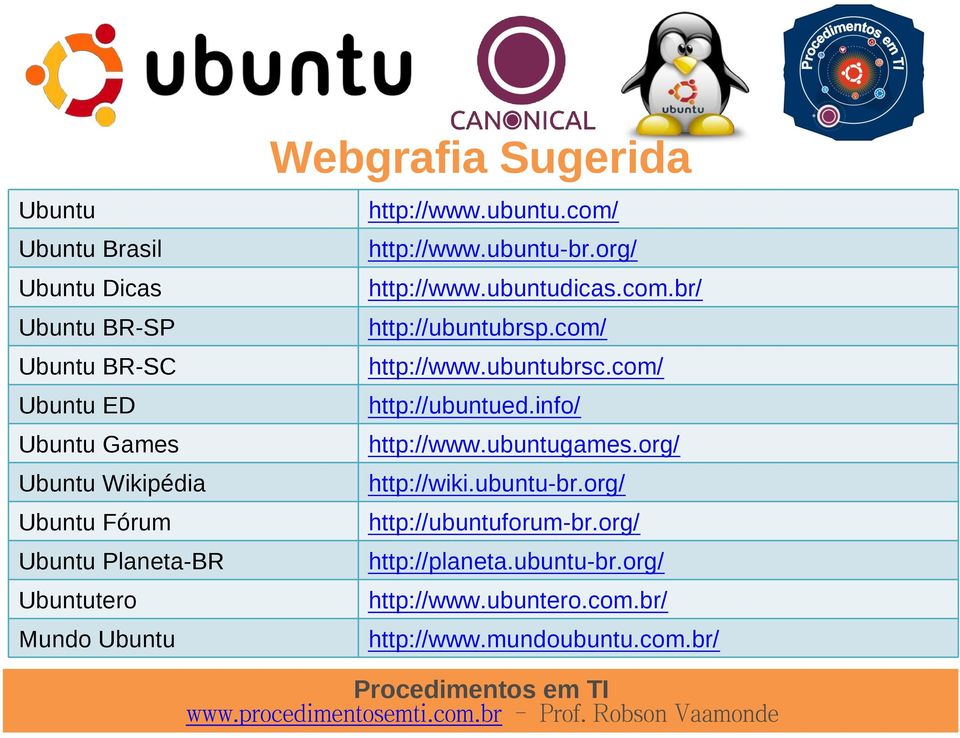 ubuntudicas.com.br/ http://ubuntubrsp.com/ http://www.ubuntubrsc.com/ http://ubuntued.info/ http://www.ubuntugames.